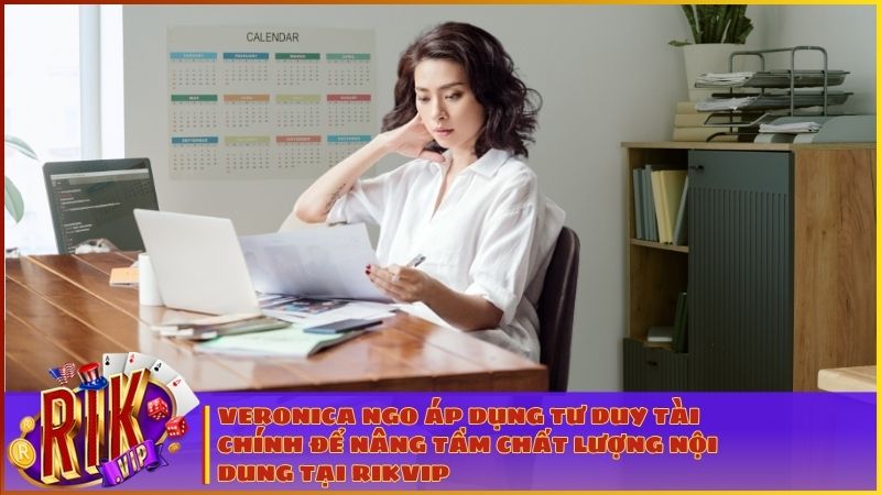 Veronica Ngo mang tư duy tài chính sắc sảo vào quản trị nội dung tại Rikvip