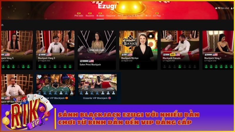 Blackjack Live RIKVIP: Chinh Phục Sảnh Ezugi Đẳng Cấp – Luật Chơi & Hệ Thống Cược Phụ Siêu Khủng 1 Sảnh chờ Blackjack Live với đa dạng hạn mức cược cho mọi game thủ