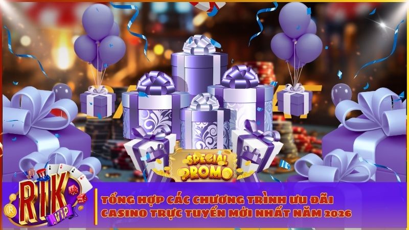 Khuyến Mãi Casino Online RIKVIP: Tổng Hợp Ưu Đãi Khủng & Bí Kíp Săn Thưởng 2026 2 Điểm qua những gói khuyến mãi Casino siêu khủng dành cho hội viên RIKVIP